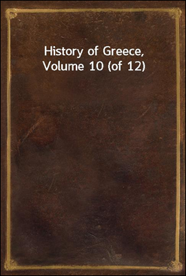 History of Greece, Volume 10 (of 12)