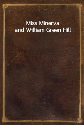 Miss Minerva and William Green Hill