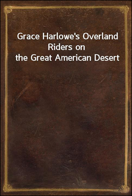 Grace Harlowe`s Overland Riders on the Great American Desert