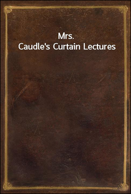 Mrs. Caudle`s Curtain Lectures