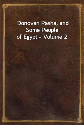 Donovan Pasha, and Some People of Egypt - Volume 2