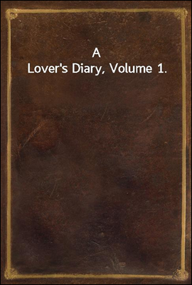 A Lover`s Diary, Volume 1.