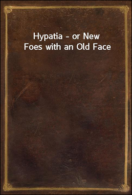 Hypatia - or New Foes with an Old Face