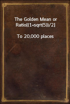 The Golden Mean or Ratio[(1+sqrt(5))/2]
To 20,000 places