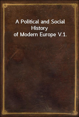 A Political and Social History of Modern Europe V.1.
