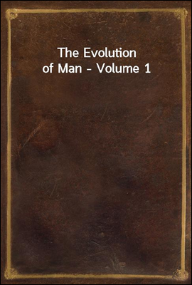 The Evolution of Man - Volume 1