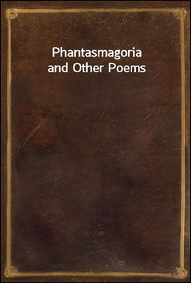 Phantasmagoria and Other Poems