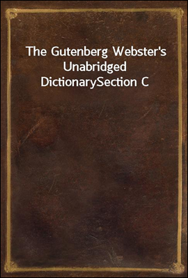 The Gutenberg Webster`s Unabridged Dictionary
Section C