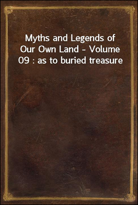 Myths and Legends of Our Own Land - Volume 09