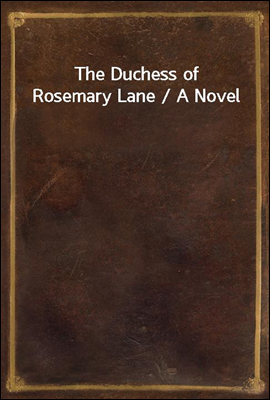 The Duchess of Rosemary Lane / A Novel