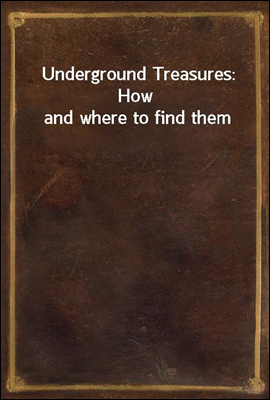 Underground Treasures: How and where to find them