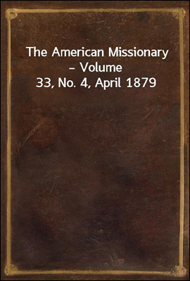 The American Missionary ? Volume 33, No. 4, April 1879