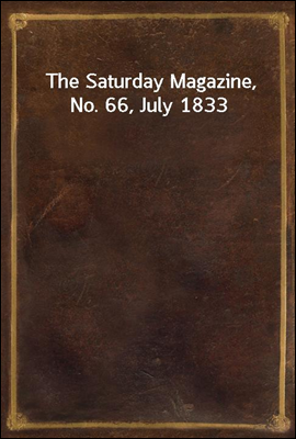 The Saturday Magazine, No. 66, July 1833
