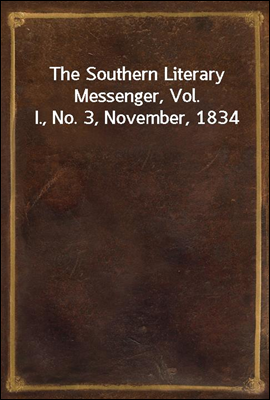 The Southern Literary Messenger, Vol. I., No. 3, November, 1834