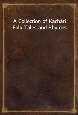 A Collection of Kachari Folk-Tales and Rhymes