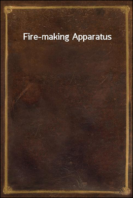 Fire-making Apparatus