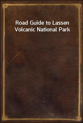 Road Guide to Lassen Volcanic National Park