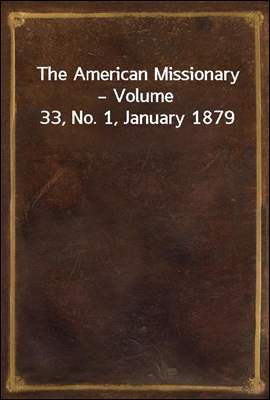 The American Missionary ? Volume 33, No. 1, January 1879