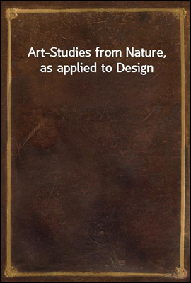 Art-Studies from Nature, as applied to Design