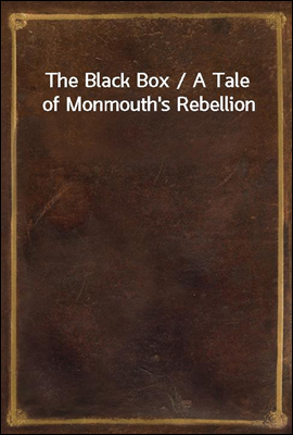 The Black Box / A Tale of Monmouth's Rebellion