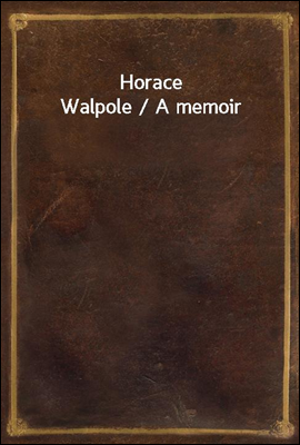 Horace Walpole / A memoir