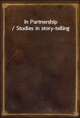 In Partnership / Studies in story-telling