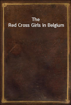 The Red Cross Girls in Belgium