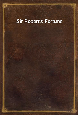 Sir Robert`s Fortune