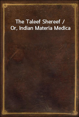 The Taleef Shereef / Or, Indian Materia Medica