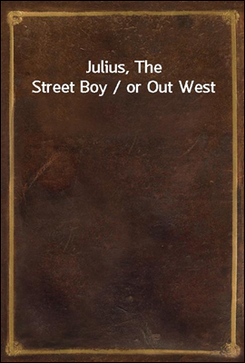 Julius, The Street Boy / or Out West