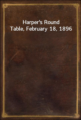 Harper`s Round Table, February 18, 1896