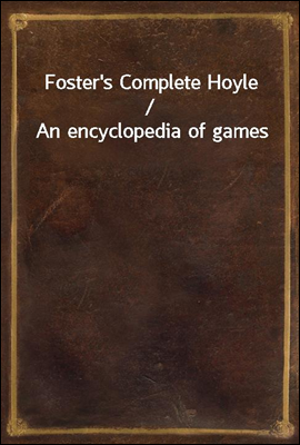 Foster's Complete Hoyle / An encyclopedia of games