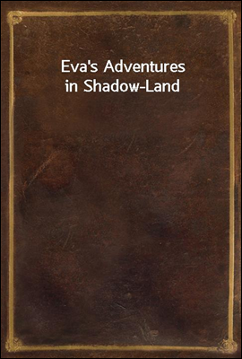Eva`s Adventures in Shadow-Land