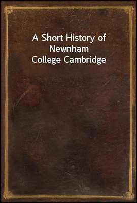 A Short History of Newnham College Cambridge