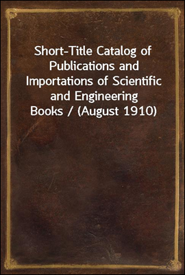 Short-Title Catalog of Publications and Importations of Scientific and Engineering Books / (August 1910)