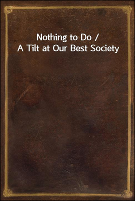 Nothing to Do / A Tilt at Our Best Society