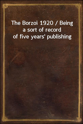 The Borzoi 1920 / Being a sort of record of five years' publishing