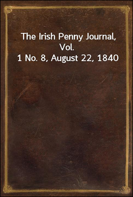 The Irish Penny Journal, Vol. 1 No. 8, August 22, 1840