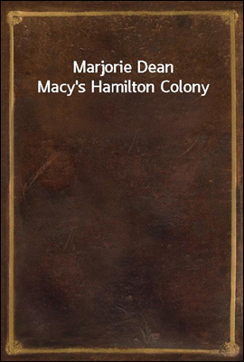 Marjorie Dean Macy`s Hamilton Colony