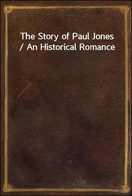 The Story of Paul Jones / An Historical Romance