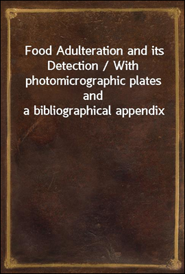 Food Adulteration and its Detection / With photomicrographic plates and a bibliographical appendix