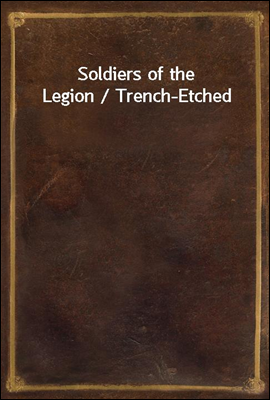 Soldiers of the Legion / Trench-Etched