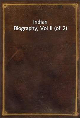 Indian Biography; Vol II (of 2)