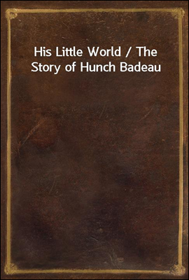 His Little World / The Story of Hunch Badeau