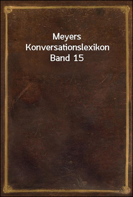 Meyers Konversationslexikon Band 15