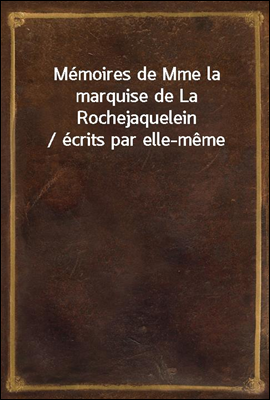 Memoires de Mme la marquise de La Rochejaquelein / ecrits par elle-meme