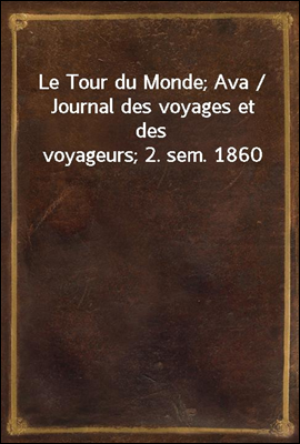 Le Tour du Monde; Ava / Journal des voyages et des voyageurs; 2. sem. 1860