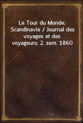 Le Tour du Monde; Scandinavie / Journal des voyages et des voyageurs; 2. sem. 1860
