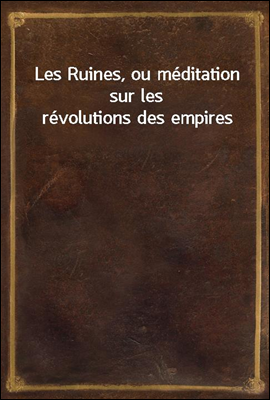 Les Ruines, ou meditation sur les revolutions des empires