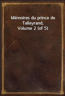 Memoires du prince de Talleyrand, Volume 2 (of 5)